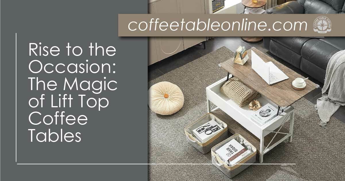 Rise to the Occasion: The Magic of Lift Top Coffee Tables